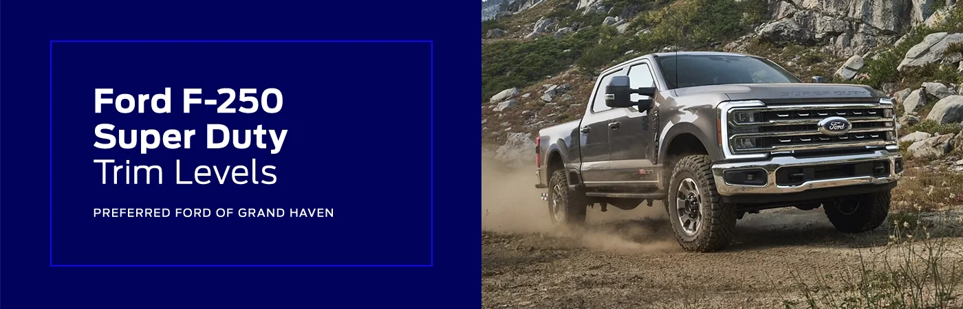 2025 Ford F-250 Super Duty Trim Levels Guide - Preferred Ford of Grand Haven
