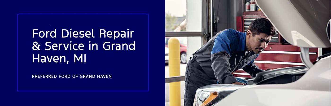 Ford Diesel Repair & Service in Grand Haven, MI — Preferred Ford of Grand Haven